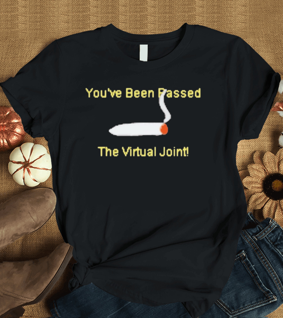 You've Been Passed The Virtual Joint Smoking Humor T-Shirt