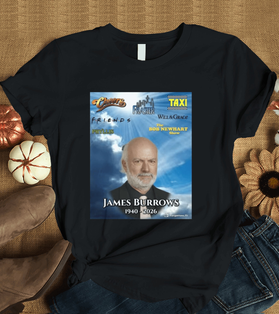 James Burrows 1940 2026 Cheers Frasier Taxi Friends Will & Grace Phyllis Bob Newhart Show T-Shirt