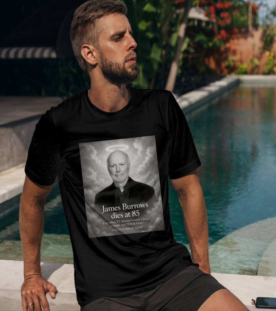 James Burrows Dies At 85 Legendary TV Director Behind Cheers Friends Will & Grace A Television Comedy Legend T-Shirt