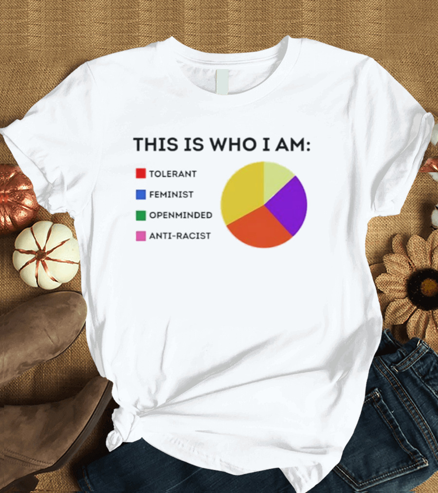 Tolerant Feminist Openminded Anti Racist Pie Chart This Is Who I Am T-Shirt