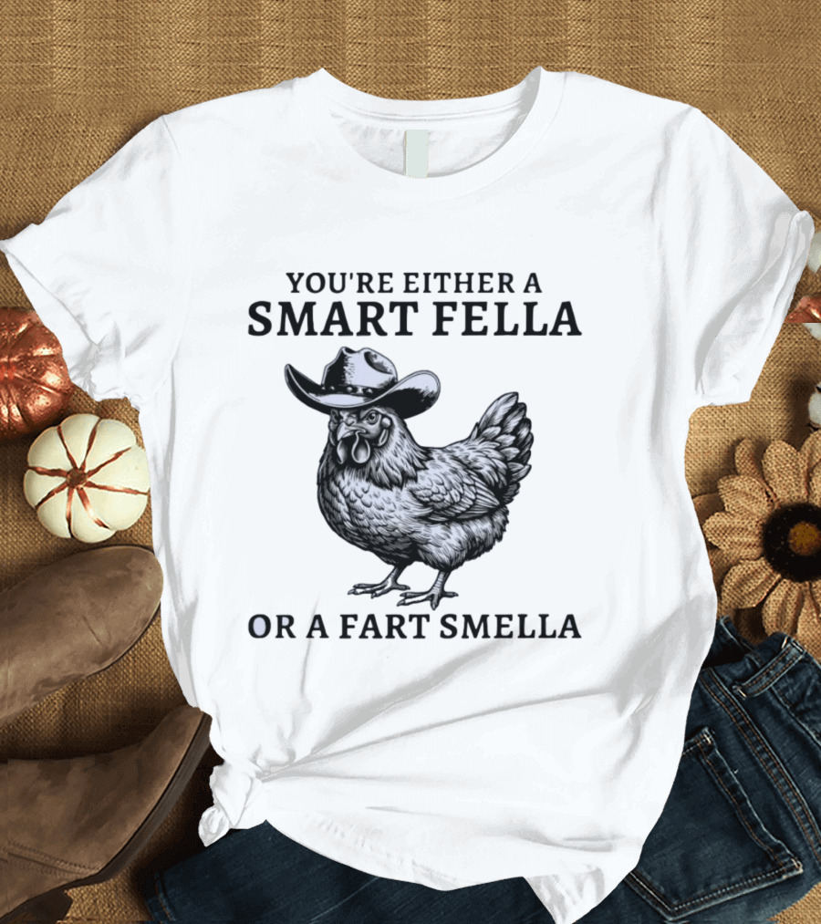 Western Poultry Humor You're Either A Smart Fella Or A Fart Smella Cowboy Chicken T-Shirt