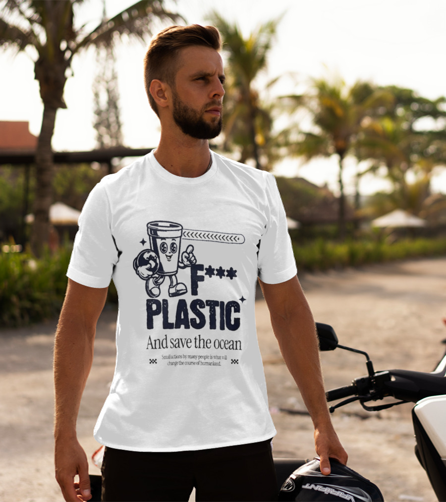 F*** Plastic And Save The Ocean Small Actions By Many People T-Shirt