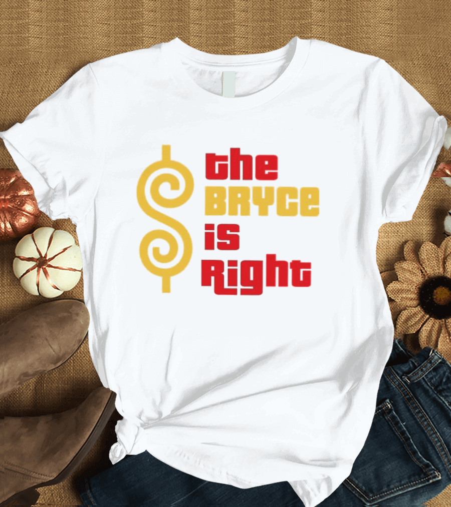 The Bryce Is Right Dollar T-Shirt