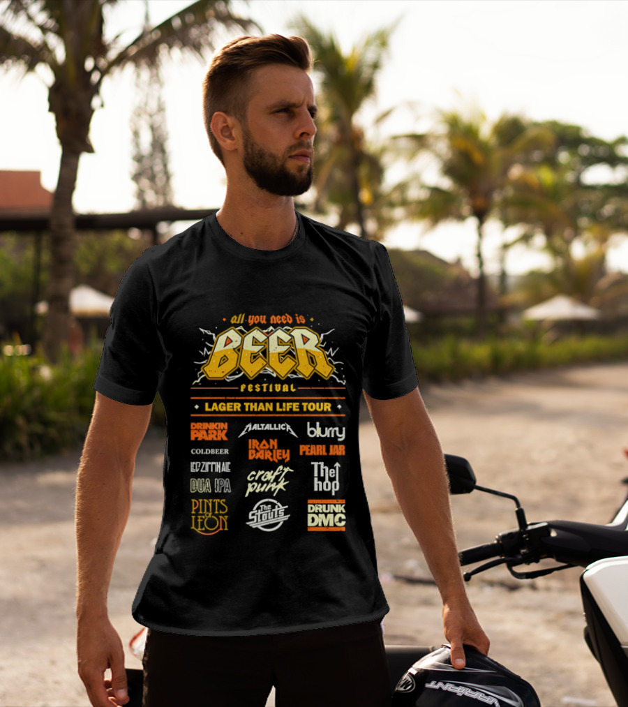All You Need Is Beer Festival Lager Than Life Tour Punk Metallica Blur Coldbeer Ozzy Ale Daft Punk Keggy DMC T-Shirt