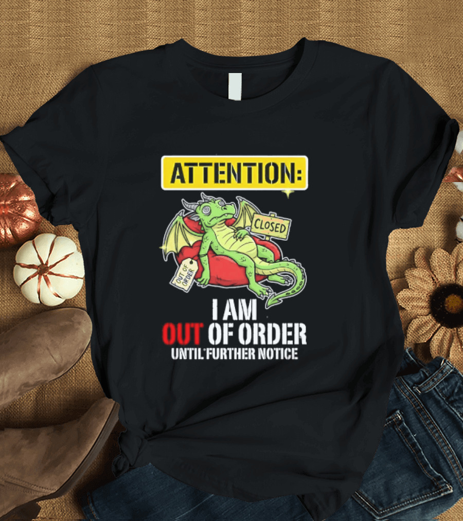 Attention I Am Out Of Order Until Further Notice Relaxing Dragon T-Shirt