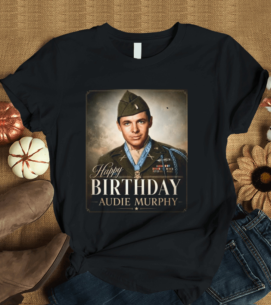 Happy Birthday Audie Murphy 101st Anniversary Celebration T-Shirt