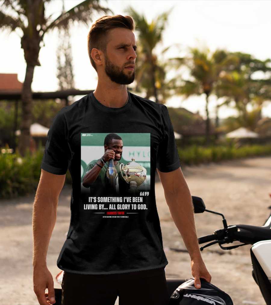 FirstSportz Frances Tiafoe All Glory To God After Beating Taylor Fritz To Win Halle T-Shirt