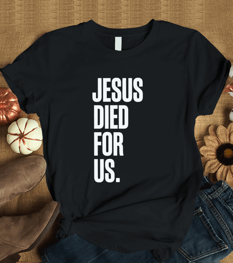 Jesus Died For Us Christian Faith Message T-Shirt