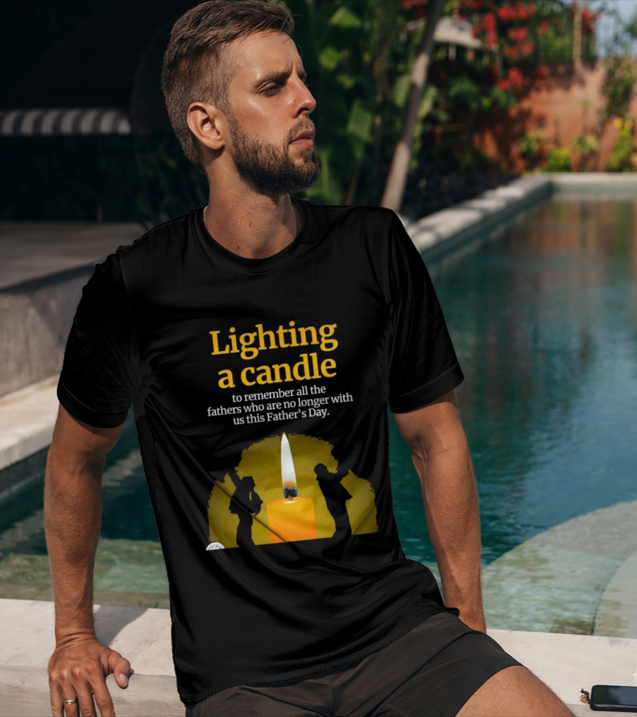 Lighting A Candle To Remember Fathers No Longer With Us This Father's Day T-Shirt