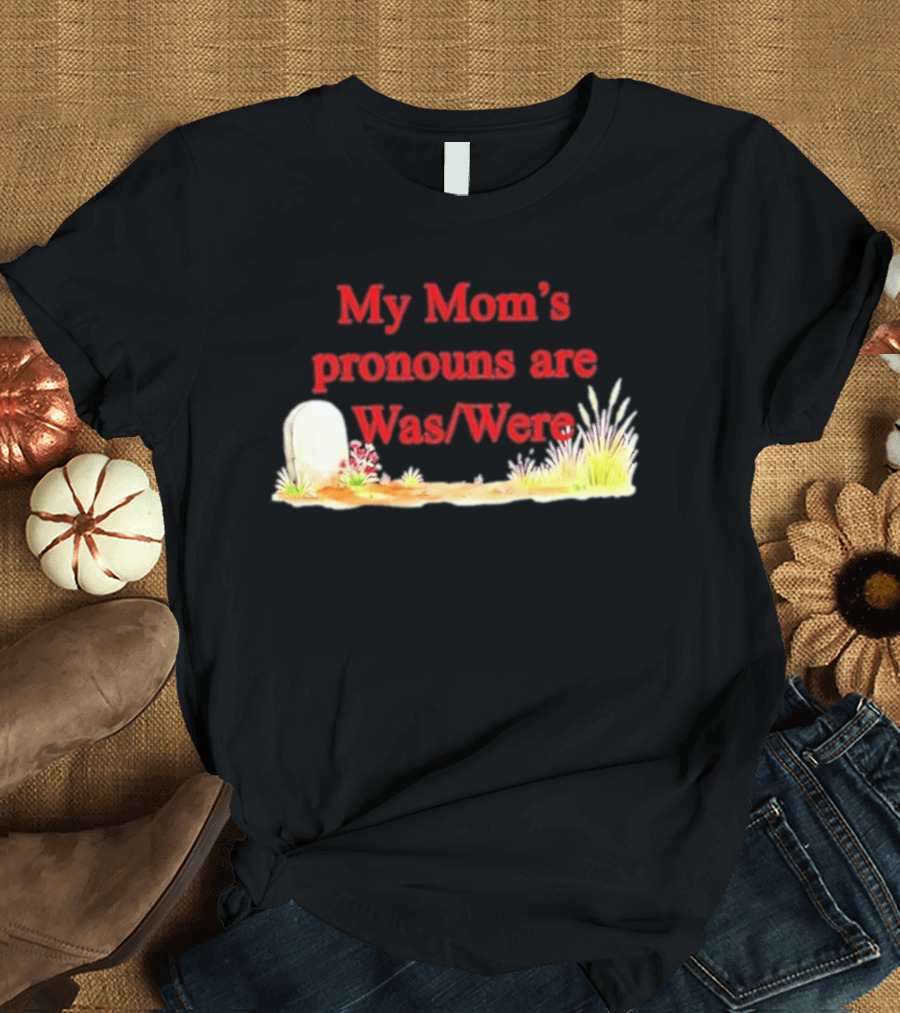 My Mom's Pronouns Are Was Were Graveyard T-Shirt