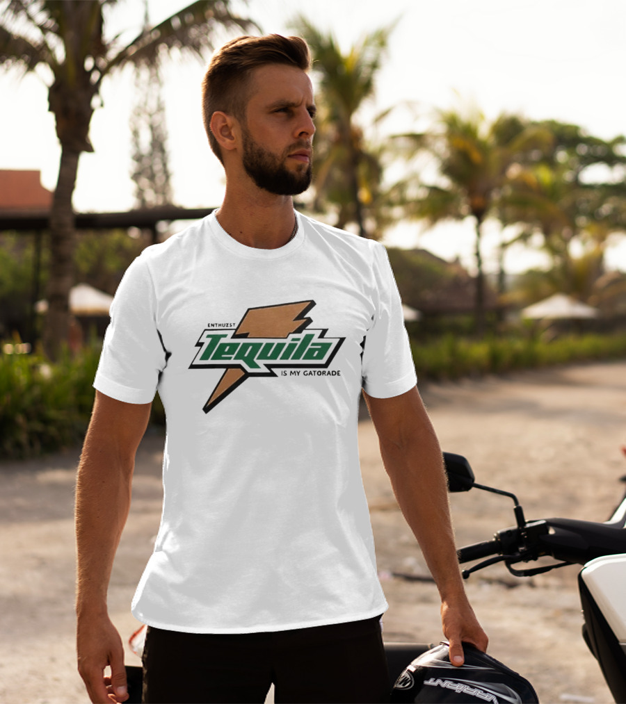 Enthuzst Tequila Is My Gatorade T-Shirt