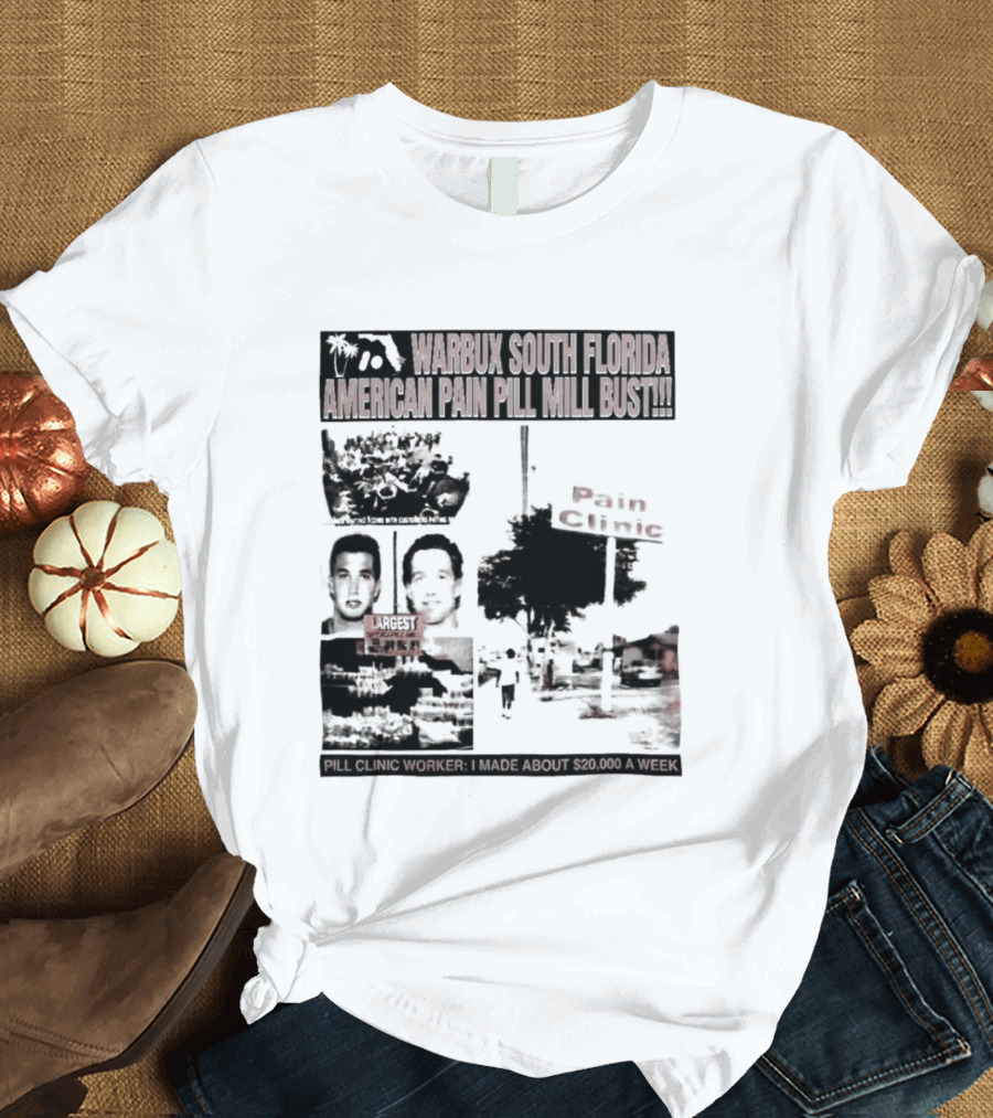 Warbux South Florida American Pain Pill Mill Bust Pain Clinic T-Shirt