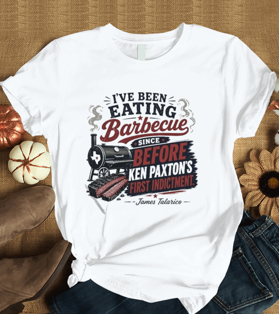 I've Been Eating Barbecue Since Before Ken Paxton's First Indictment James Talarico T-Shirt