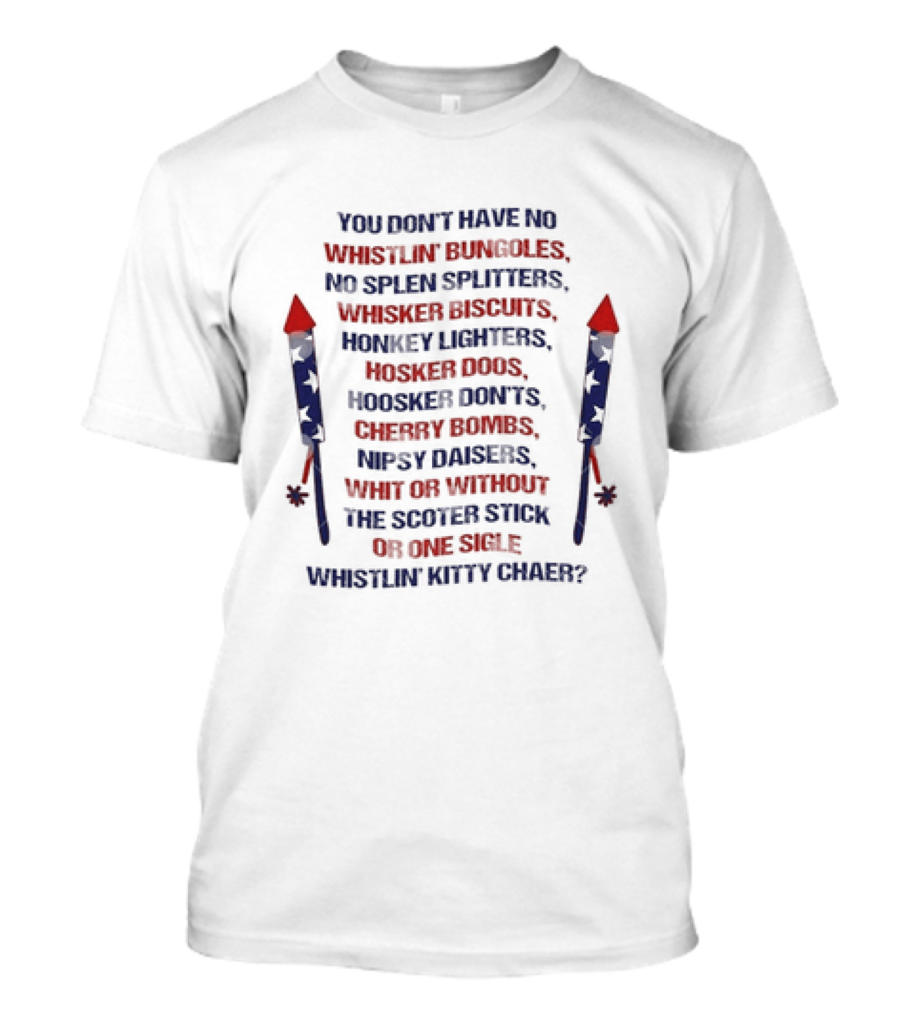 Joe Dirt You Don't Have No Whistlin' Bungholes Patriotic 4th Of July Fireworks Movie Merica T-Shirt