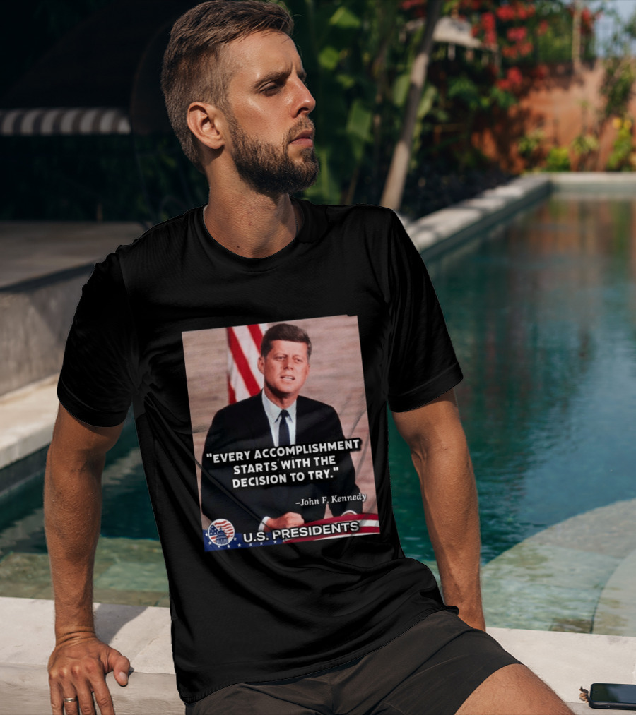 Every Accomplishment Starts With The Decision To Try John F. Kennedy U.S. Presidents T-Shirt