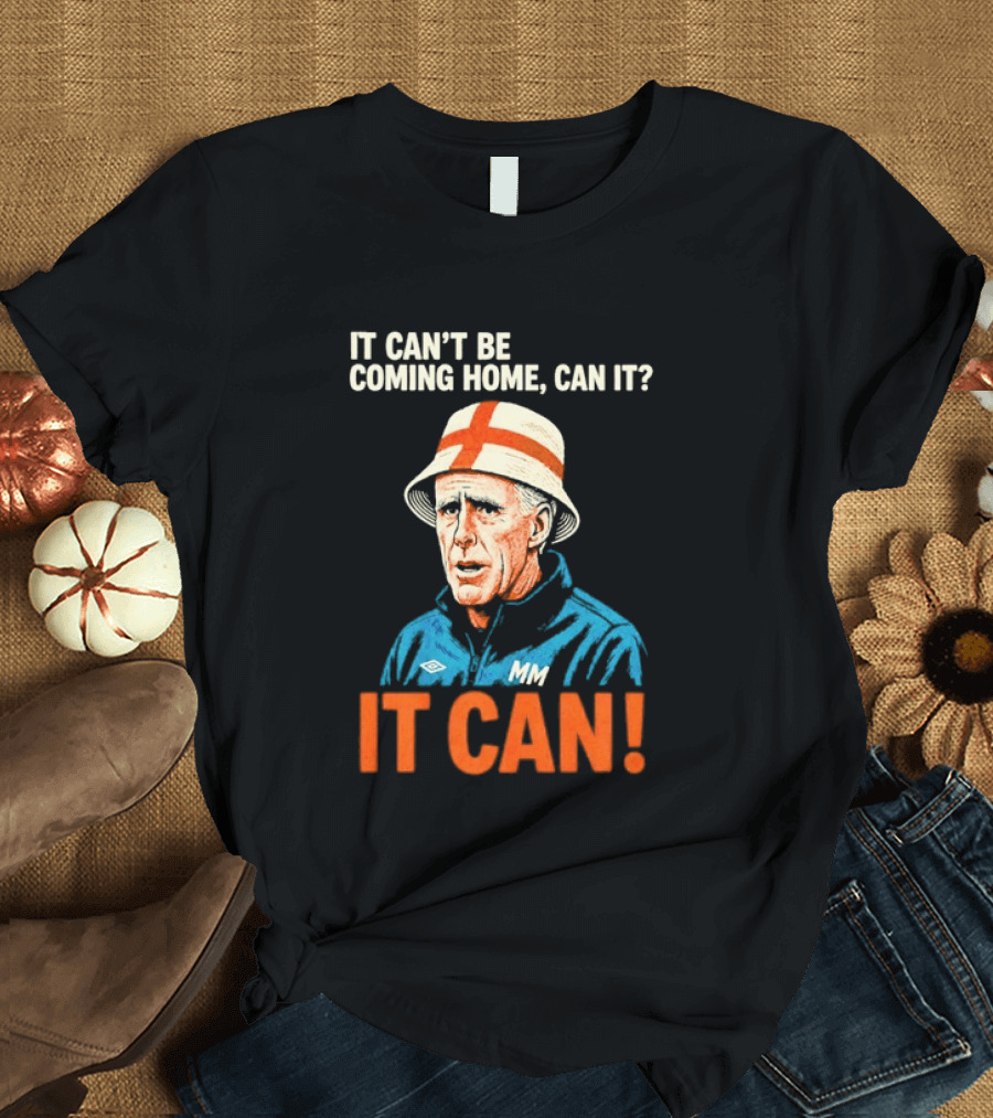 It Can't Be Coming Home Can It Mick McCarthy England Football It Can T-Shirt