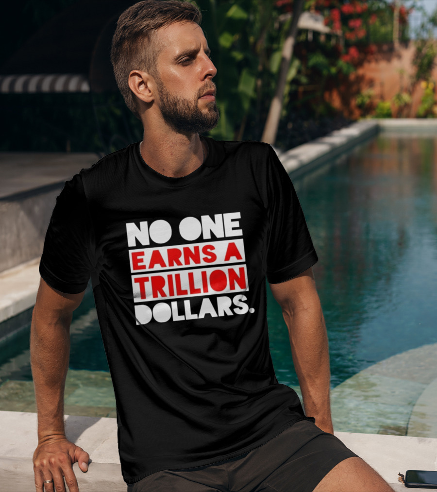 No One Earns A Trillion Dollars Bold Red And White T-Shirt