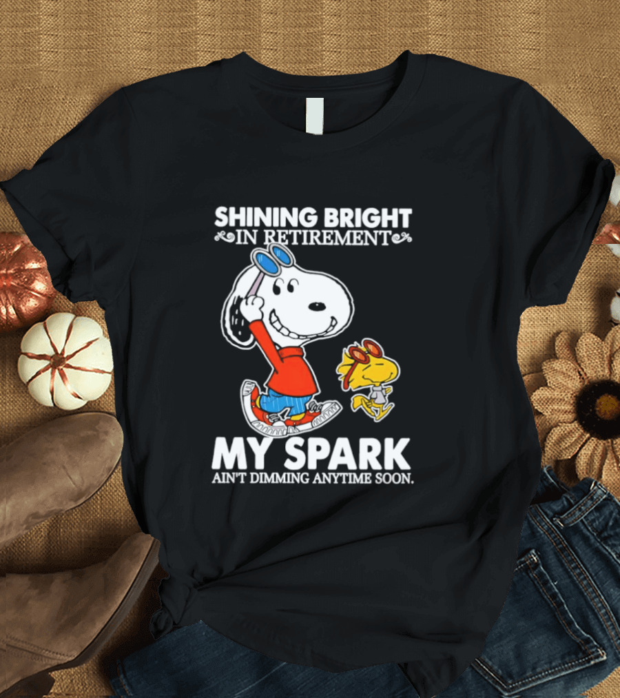 Shining Bright In Retirement Snoopy Woodstock My Spark Ain't Dimming Anytime Soon Peanuts T-Shirt
