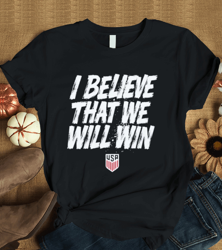 USMNT USA I Believe That We Will Win T-Shirt