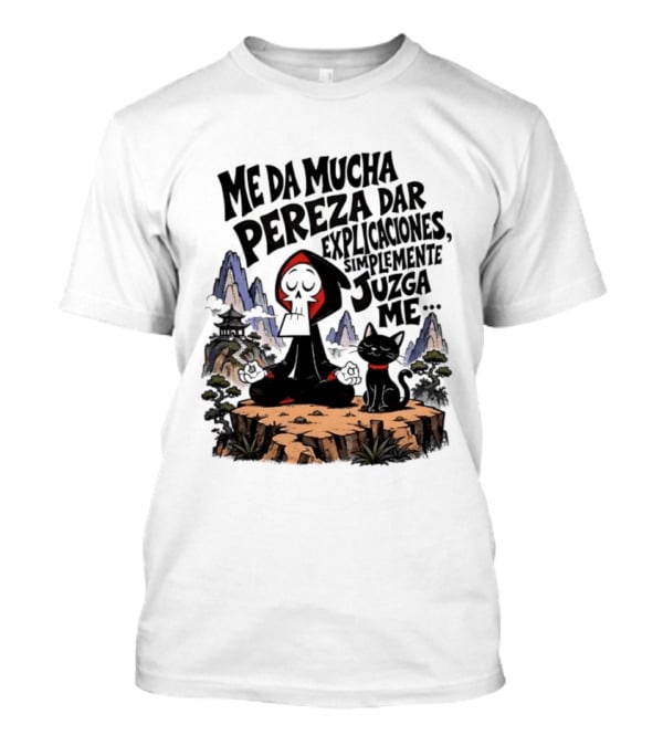 Grim Reaper Meditating With Black Cat Me Da Mucha Pereza Dar Explicaciones Simplemente Júzgame T-Shirt