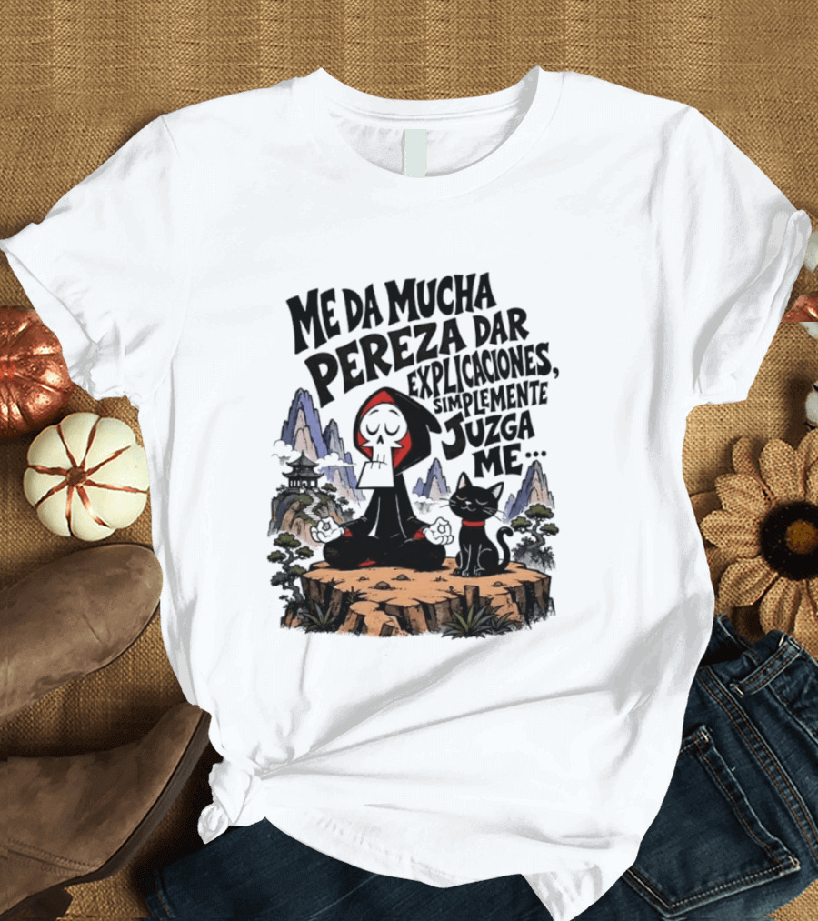 Grim Reaper Meditating With Black Cat Me Da Mucha Pereza Dar Explicaciones Simplemente Júzgame T-Shirt