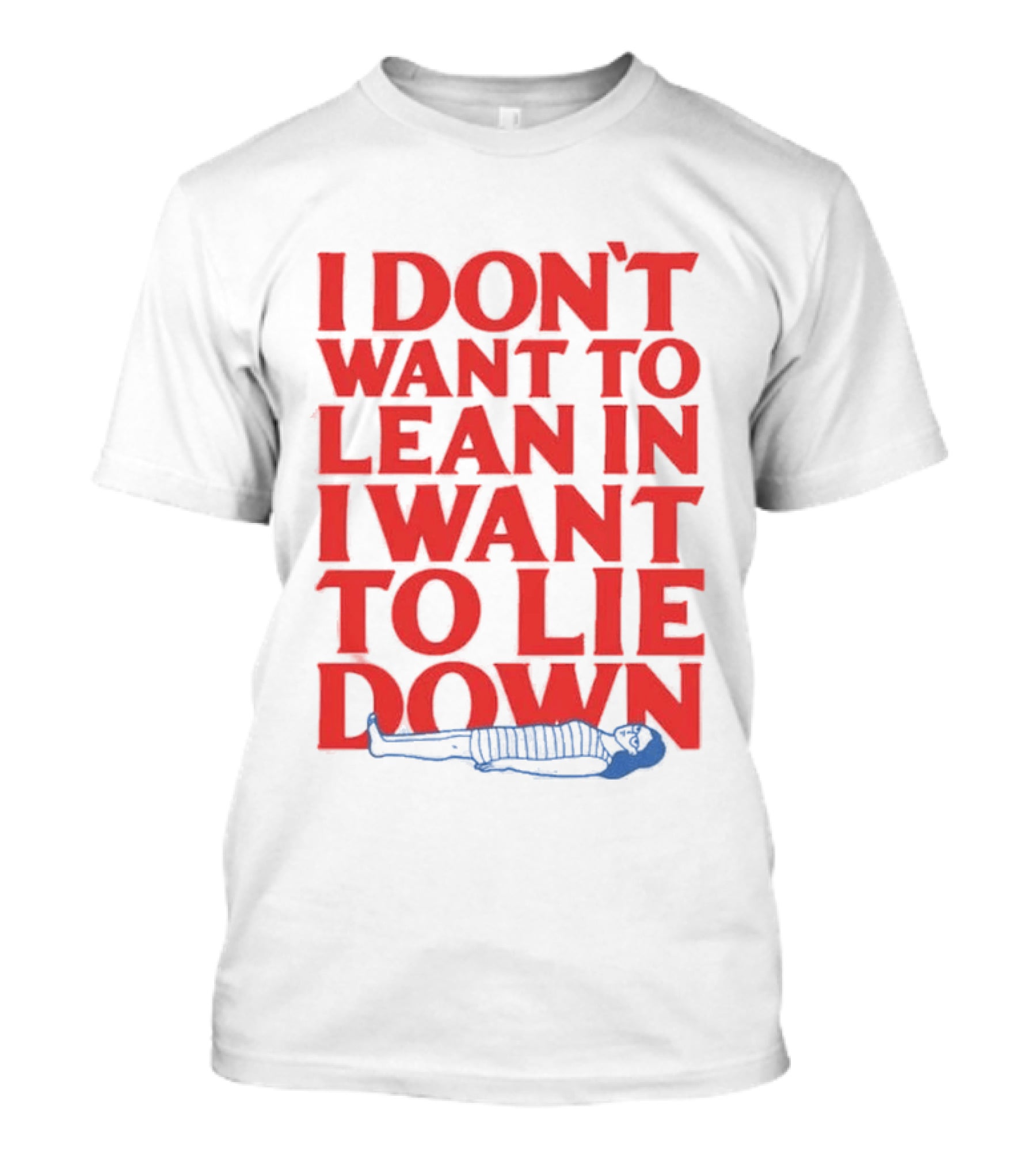 I Don't Want To Lean In I Want To Lie Down Skeleton Humor T-Shirt