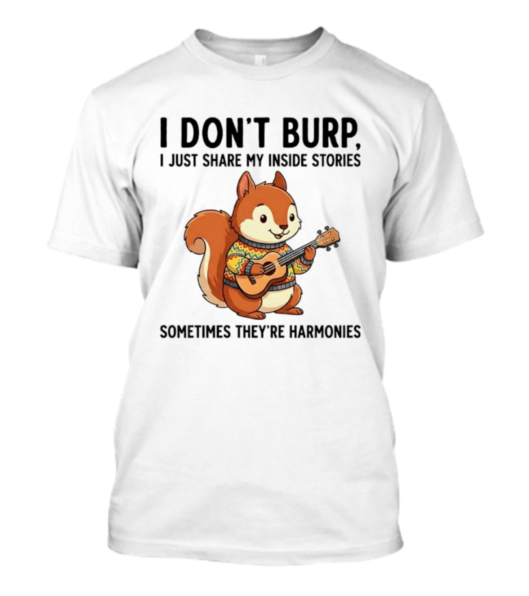 I Don't Burp I Just Share My Inside Stories Sometimes They're Harmonies Squirrel Playing Guitar T-Shirt