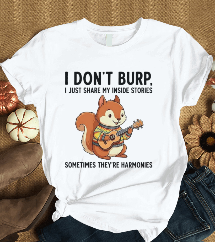 I Don't Burp I Just Share My Inside Stories Sometimes They're Harmonies Squirrel Playing Guitar T-Shirt
