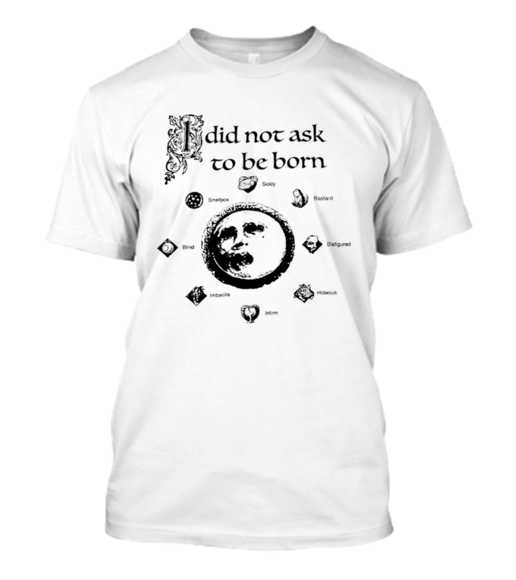 I Did Not Ask To Be Born Leaf Emblems T-Shirt