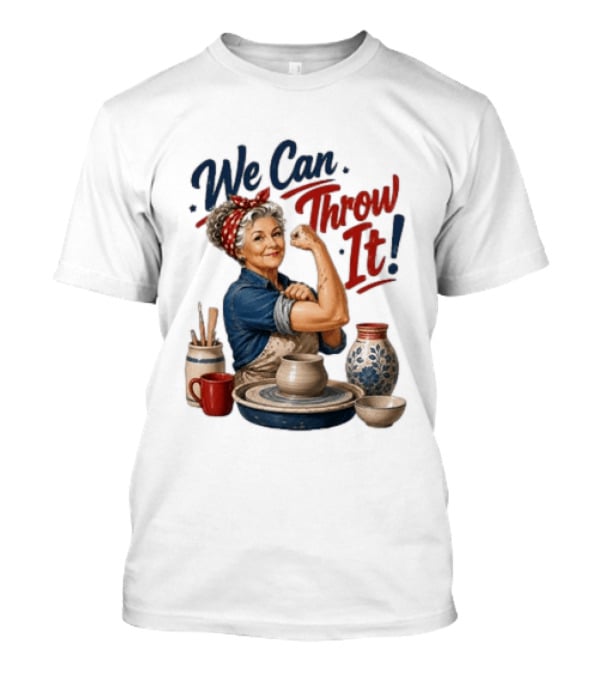 We Can Throw It Pottery Enthusiast Rosie Riveter T-Shirt