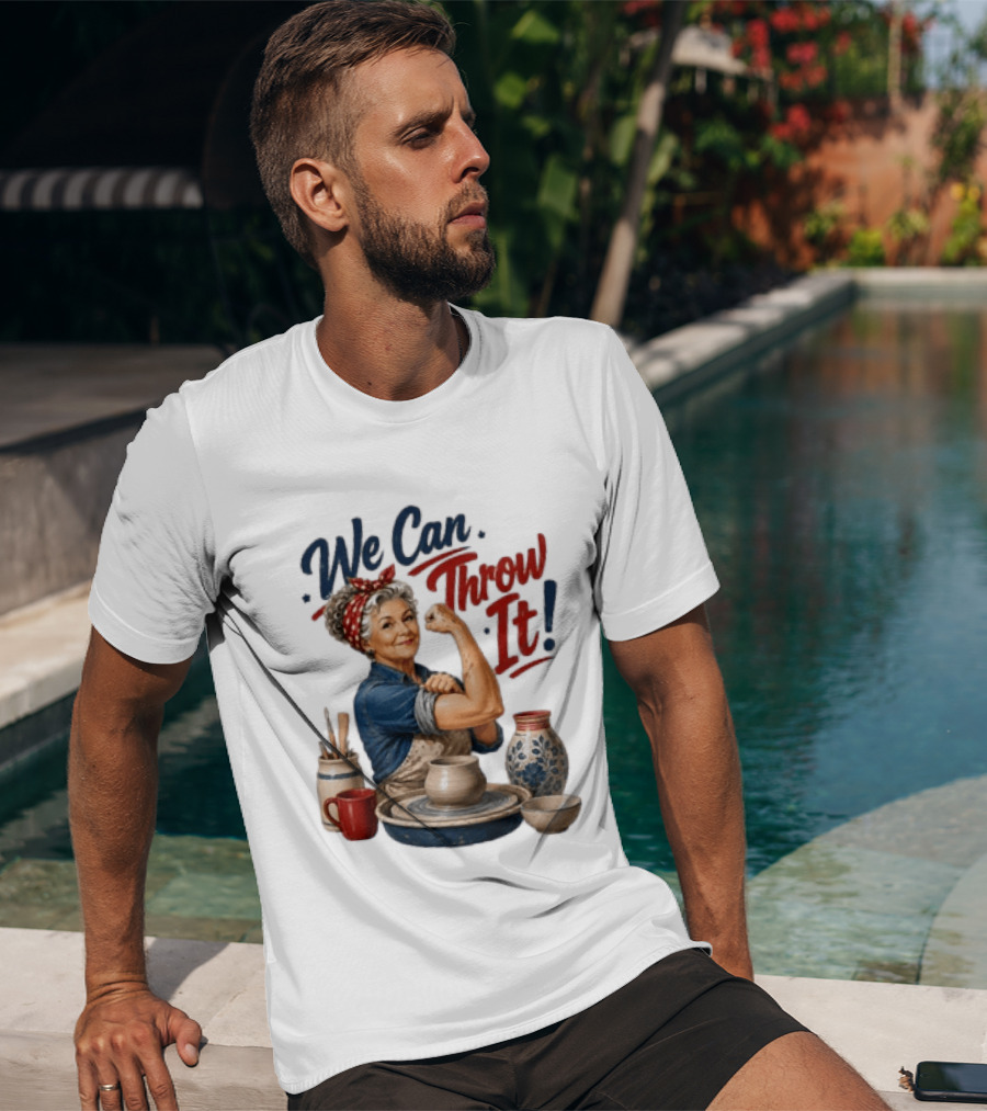 We Can Throw It Pottery Enthusiast Rosie Riveter T-Shirt