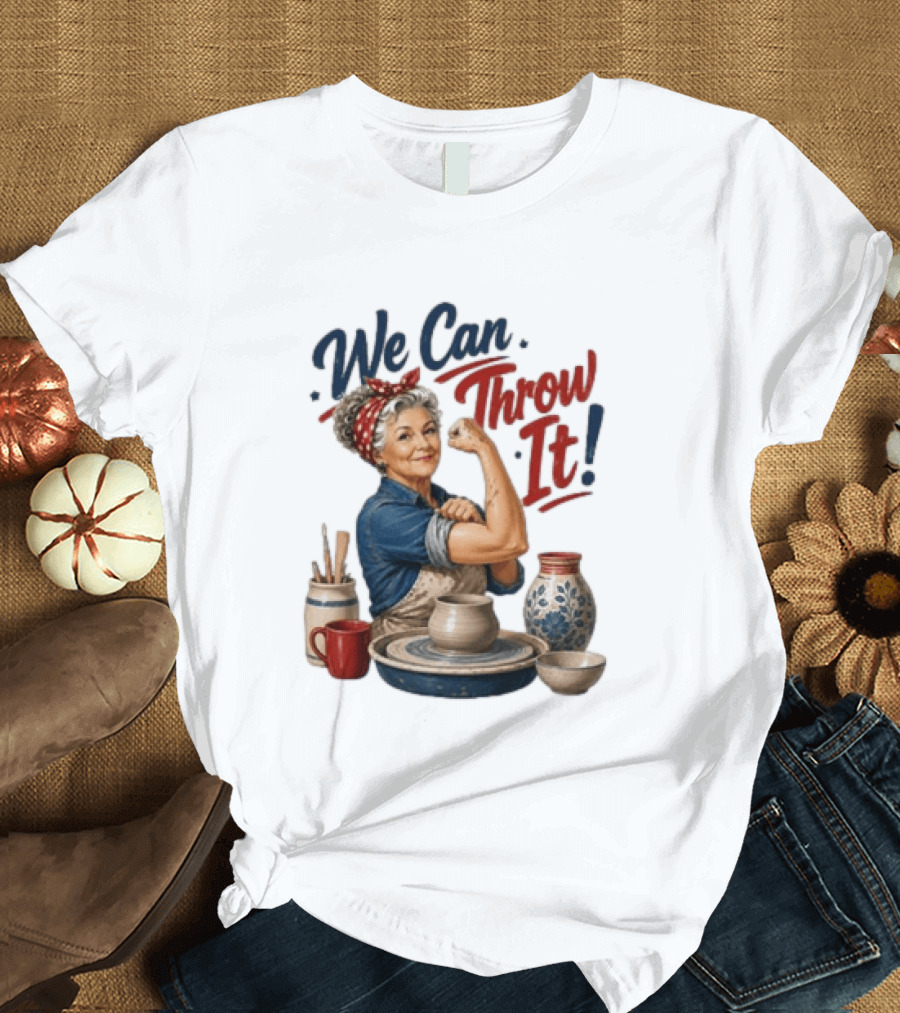 We Can Throw It Pottery Enthusiast Rosie Riveter T-Shirt