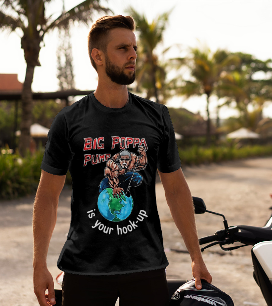 Big Poppa Pump Is Your Hook Up Holla If Ya Hear Me Wrestling T-Shirt