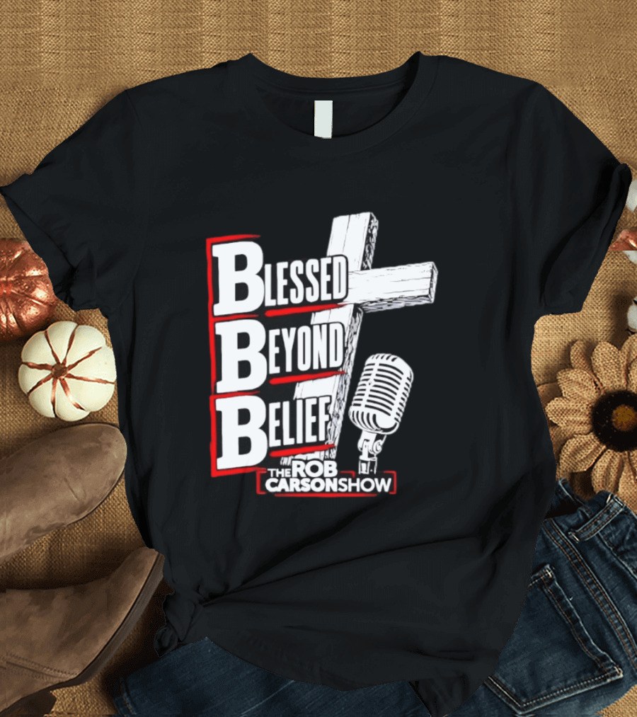 Blessed Beyond Belief BBB The Rob Carson Show T-Shirt