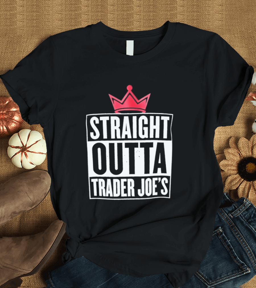 Straight Outta Trader Joe's Crown T-Shirt