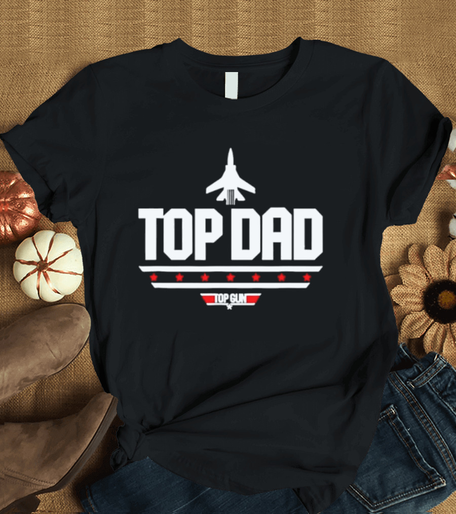 Top Dad Top Gun Fighter Jet Pilot Movie Franchise T-Shirt