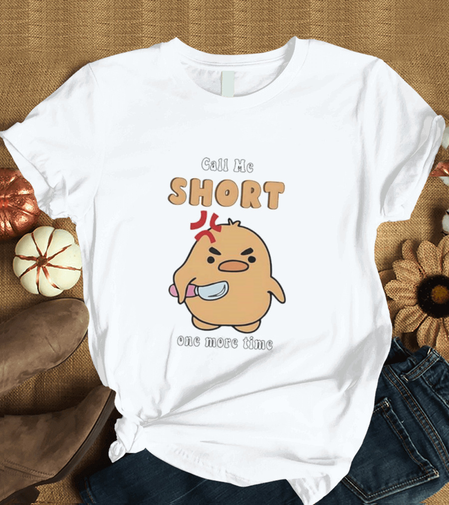 Call Me Short Angry Chick Kawaii One More Time T-Shirt
