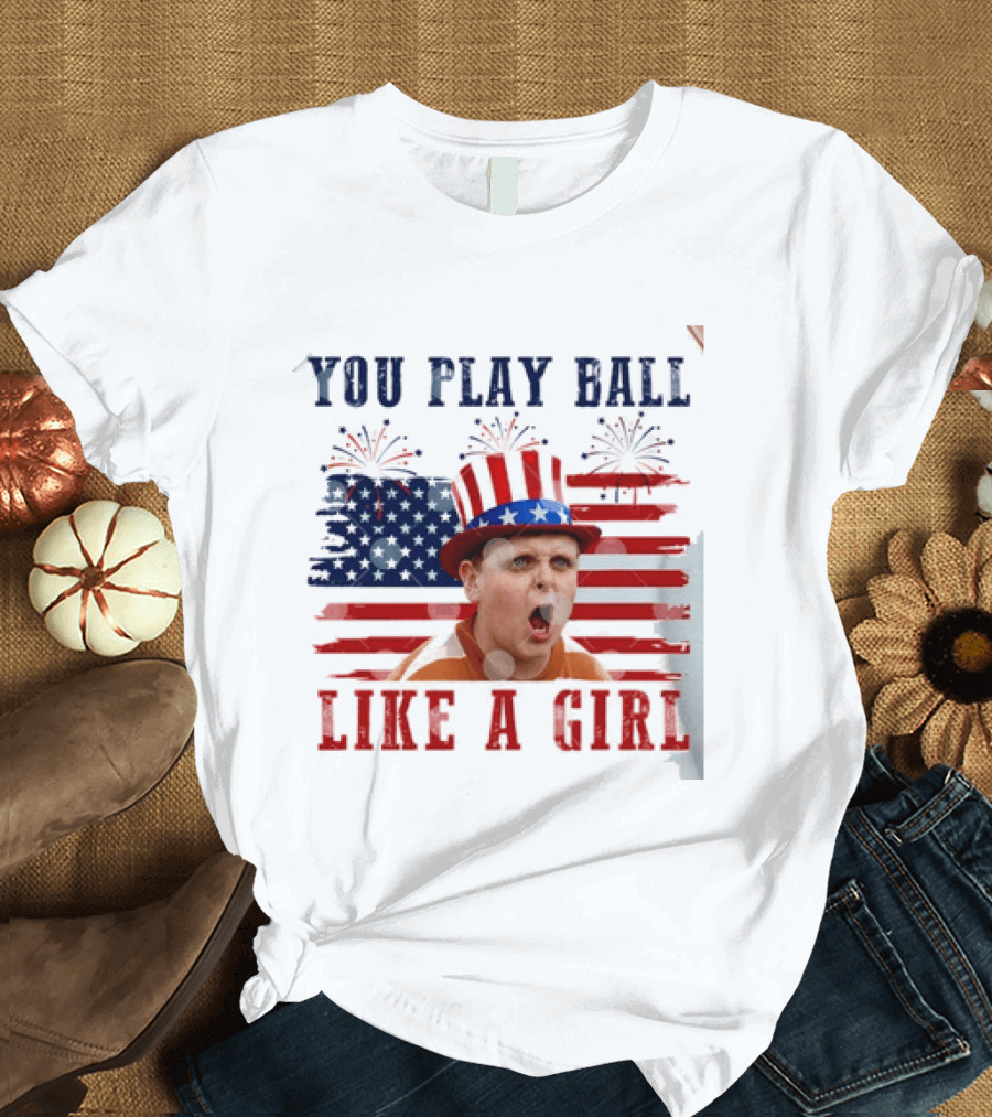 The Sandlot You Play Ball Like A Girl Patriotic 4th Of July American Flag Hat T-Shirt
