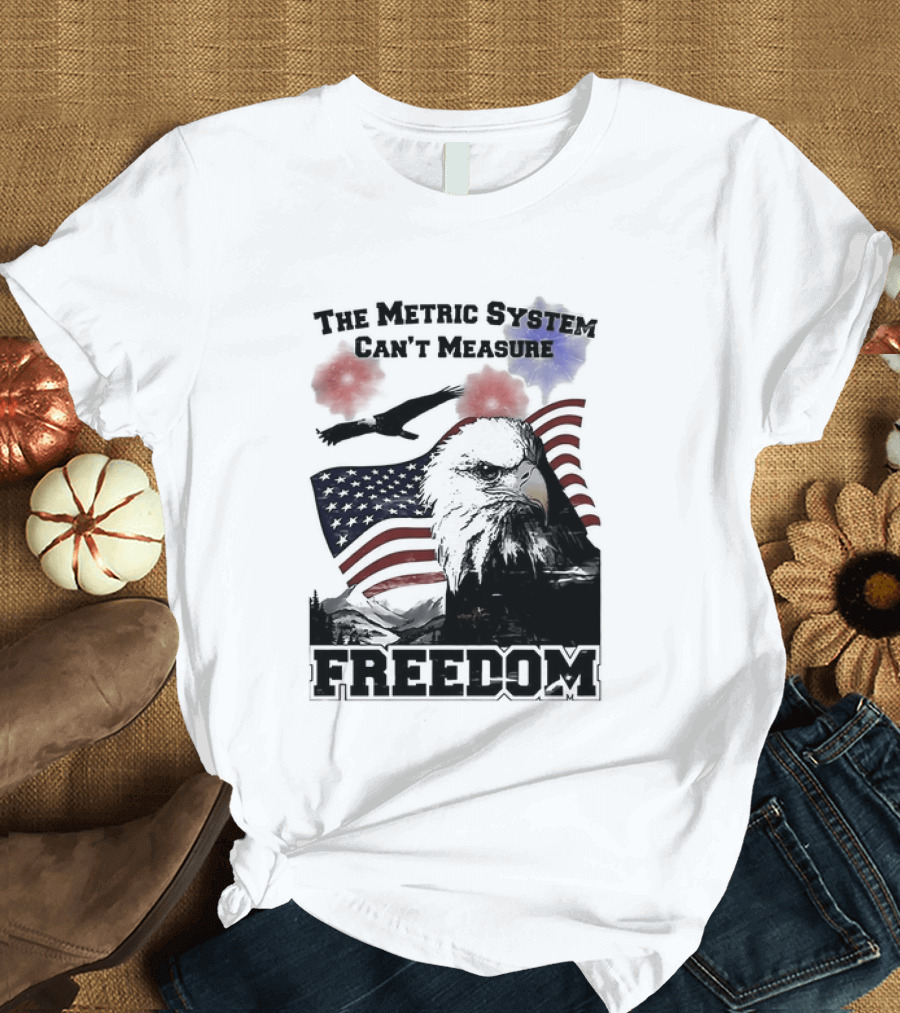 Bald Eagle American Flag The Metric System Can't Measure Freedom T-Shirt
