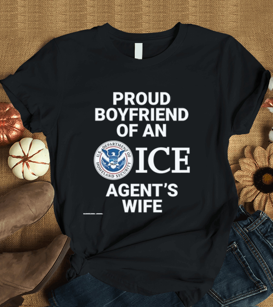 Proud Boyfriend Of An ICE Agent's Wife Homeland Security T-Shirt