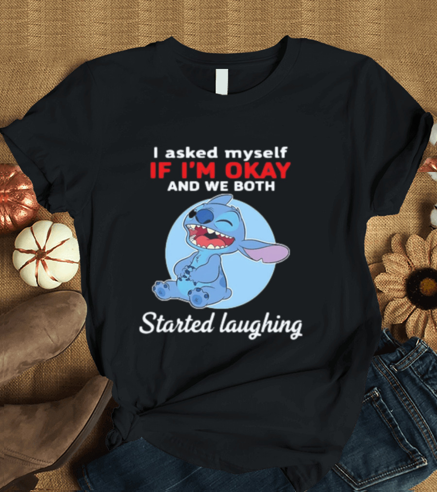 Stitch I Asked Myself If I'm Okay And We Both Started Laughing T-Shirt