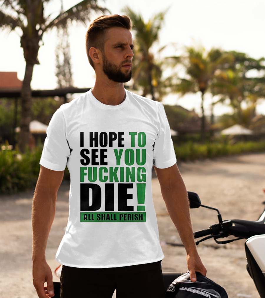 I Hope To See You Fucking Die All Shall Perish Metal Band Merchandise T-Shirt