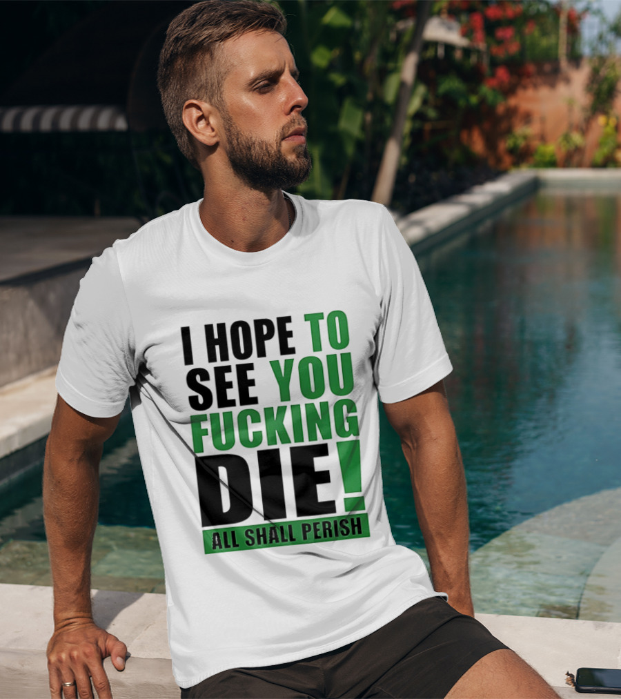 I Hope To See You Fucking Die All Shall Perish Metal Band Merchandise T-Shirt