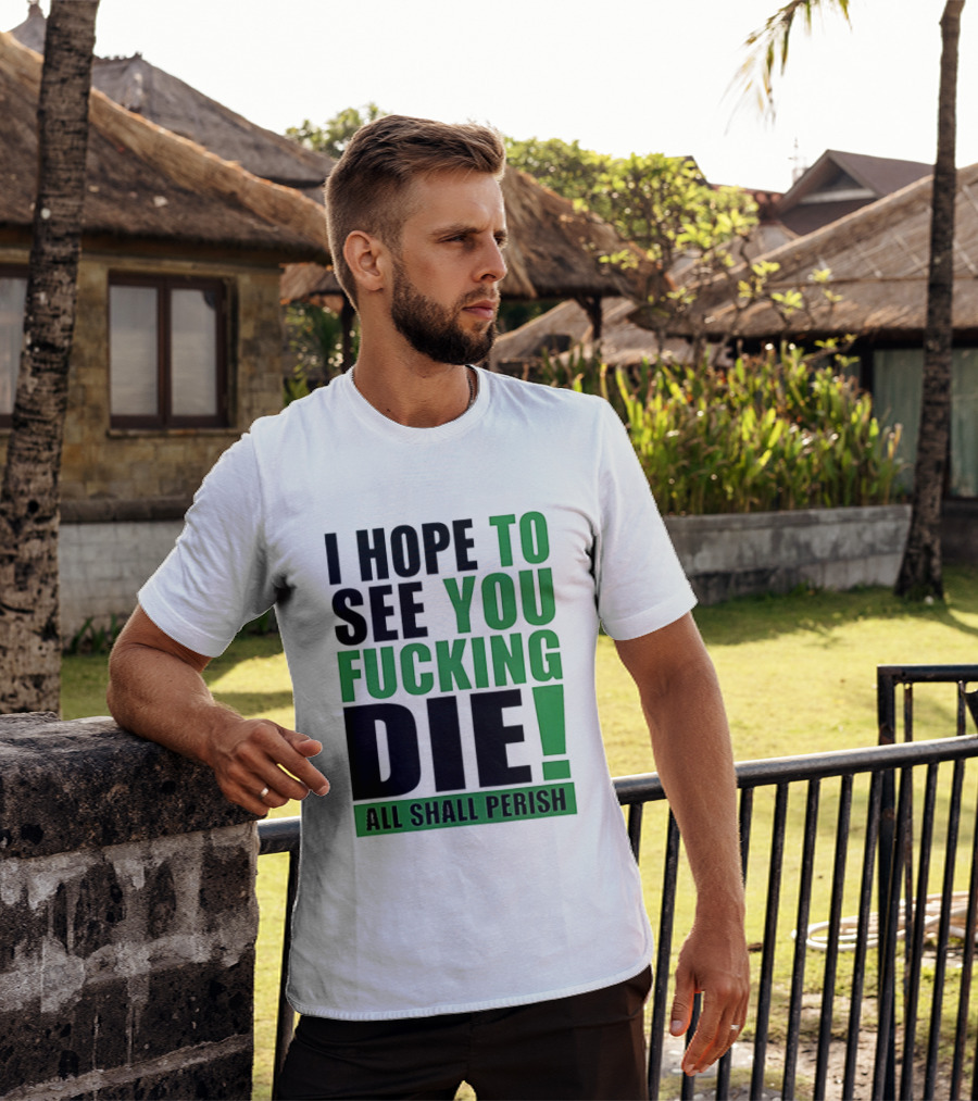 I Hope To See You Fucking Die All Shall Perish Metal Band Merchandise T-Shirt