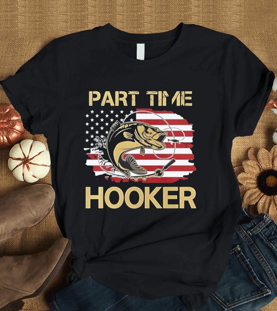 Part Time Hooker American Flag Fishing Humor T-Shirt