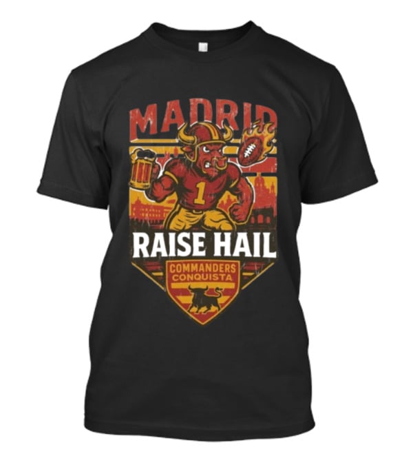 Raise Hail Commanders Conquista Madrid Football 2025 T-Shirt
