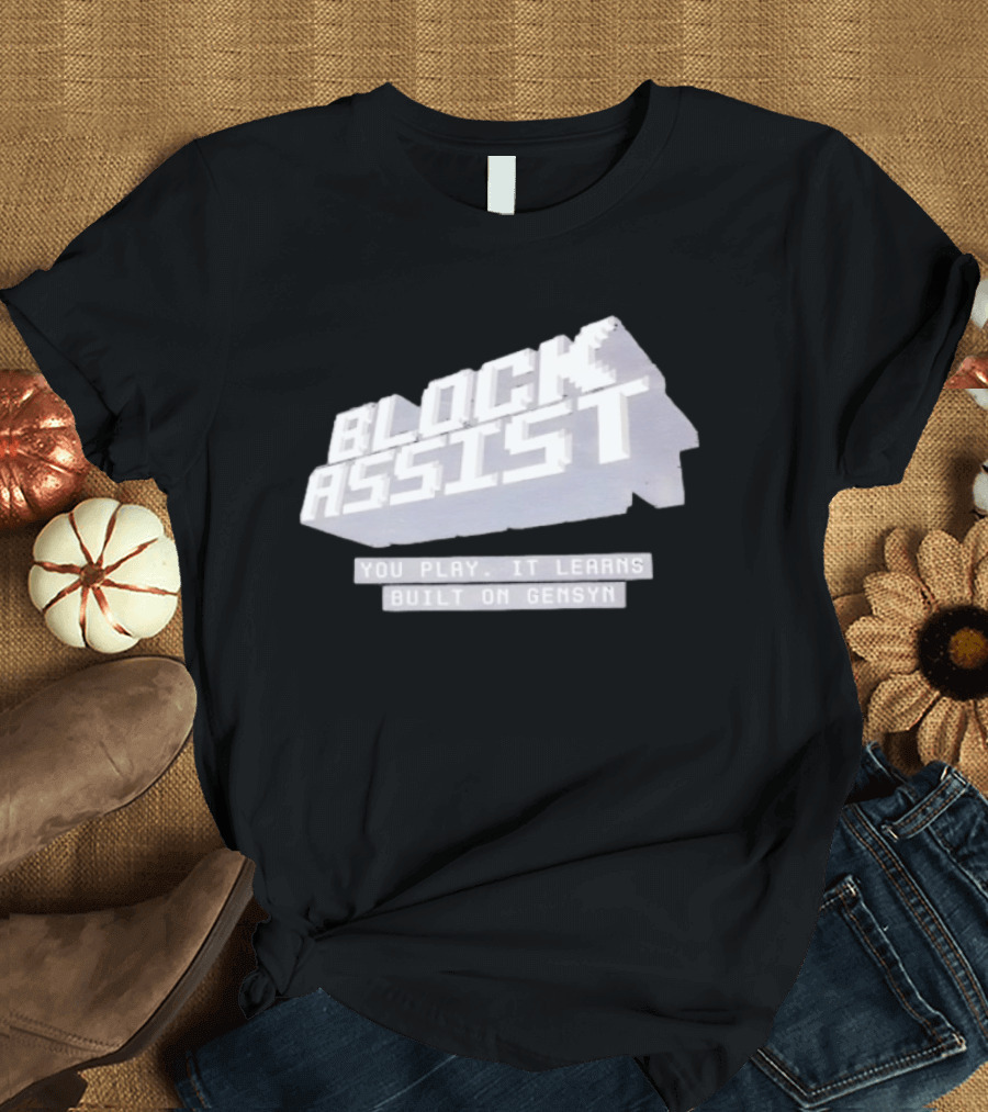 Block Assist You Play It Learns Built On Gensyn T-Shirt
