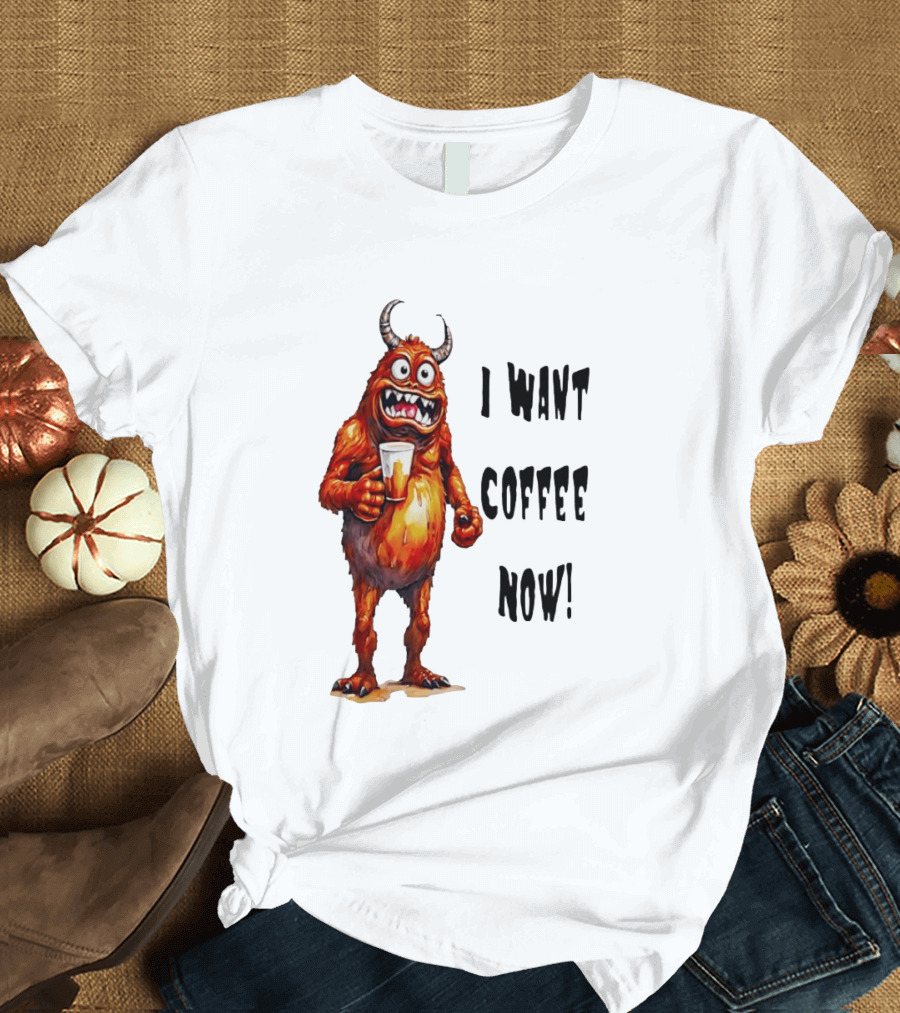 I Want Coffee Now Funny Monster Holding T-Shirt