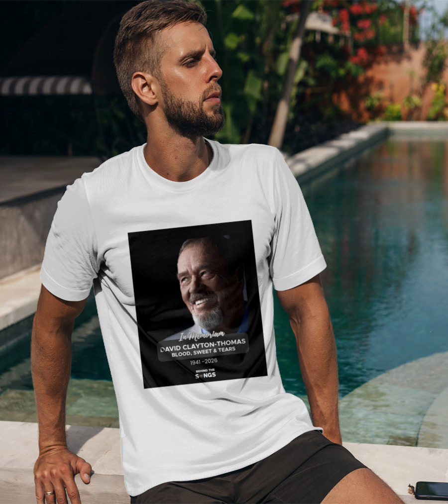 In Memoriam David Clayton Thomas Blood Sweat & Tears 1941 2026 Behind The Songs T-Shirt