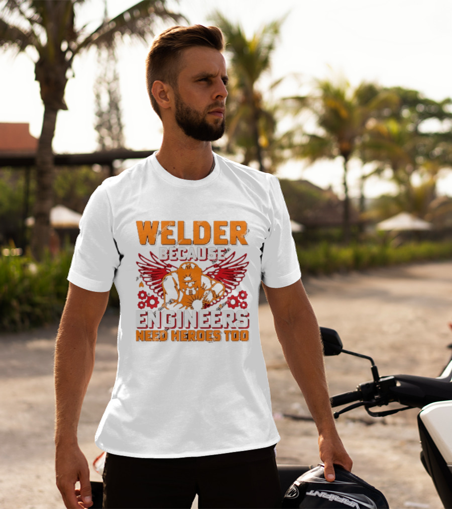 Welder Because Engineers Need Heroes Too Wings Gears And Flames T-Shirt